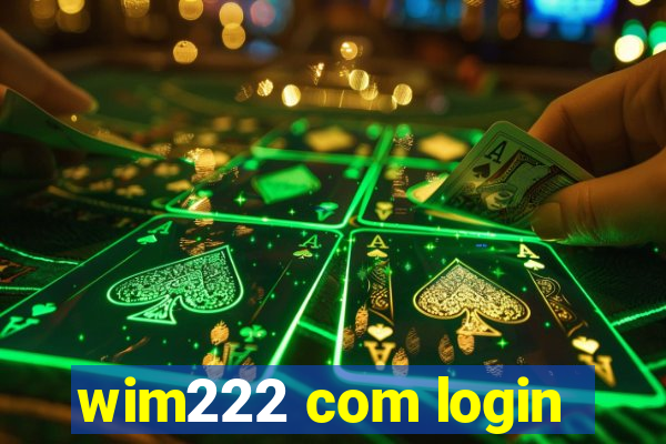 wim222 com login